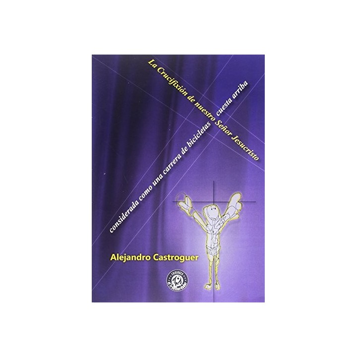 Crucifixion de Nuestro Señor Jesucristo considerada como una carrera de bicicletas cuesta arriba